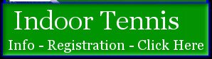  Indoor Tennis Info - Registration - Click Here