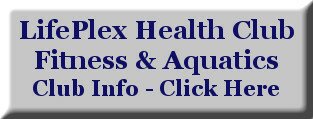  LifePlex Health Club Fitness & Aquatics Club Info - Click Here