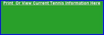 Print Or View Current Tennis Information Here